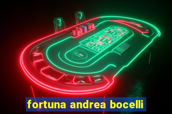 fortuna andrea bocelli